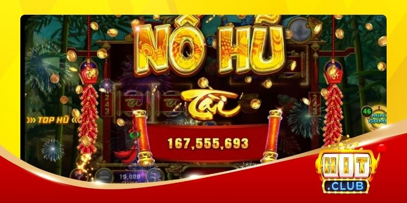 Hình thức Quay hũ nhận tiền HITCLUB 